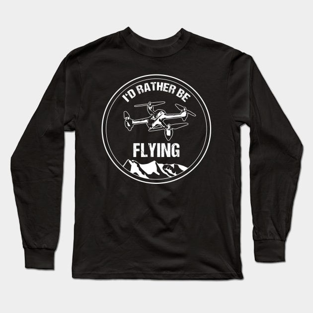 Retro Drone Pilot T-Shirt I'd Rather be Flying Copter Christmas Gift Long Sleeve T-Shirt by stearman